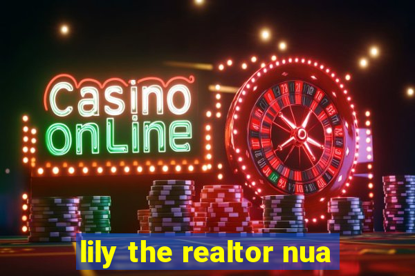 lily the realtor nua